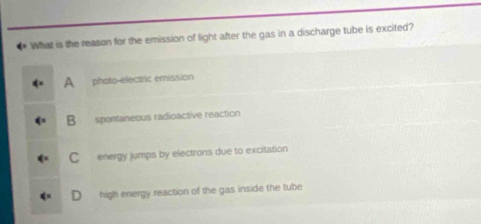 what is the reason for the emission of light after the gas in a discharge tube is excited?\na photo - electric emission\nb spontaneous radioactive reaction\nc energy jumps by electrons due to excitation\nd high energy reaction of the gas inside the tube