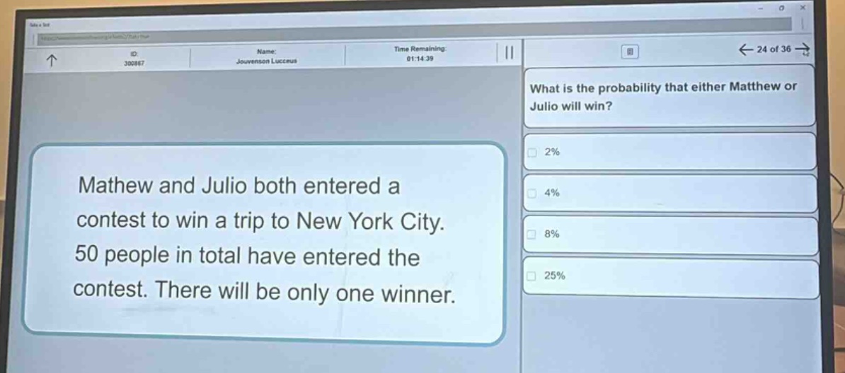 mathew and julio both entered a contest to win a trip to new york city. 50 people in total have entered the contest. there will be only one winner. what is the probability that either matthew or julio will win? 2% 4% 8% 25%