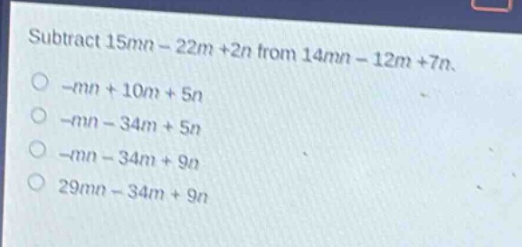 subtract 15mn - 22m + 2n from 14mn - 12m + 7n.\n -mn + 10m + 5n\n -mn - 34m + 5n\n -mn - 34m + 9n\n 29mn - 34m + 9n