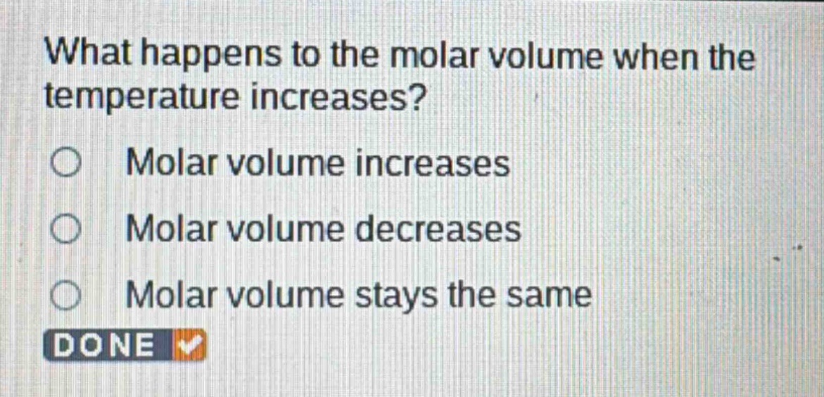 what happens to the molar volume when the temperature increases?\nmolar volume increases\nmolar volume decreases\nmolar volume stays the same