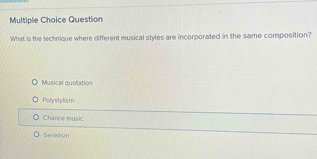 multiple choice question\nwhat is the technique where different musical styles are incorporated in the same composition?\nmusical quotation\npolystylism\nchance music\nserialism