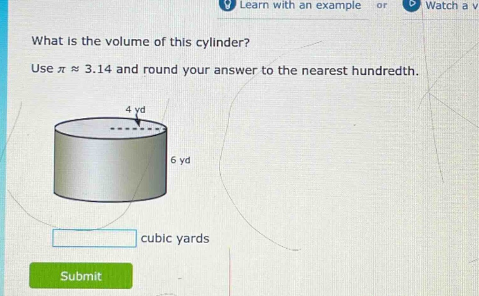 what is the volume of this cylinder? use π ≈ 3.14 and round your answer to the nearest hundredth. 4 yd 6 yd cubic yards