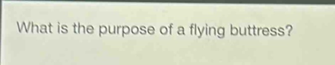 what is the purpose of a flying buttress?