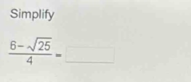 simplify\n$\frac{6 - sqrt{25}}{4}=$