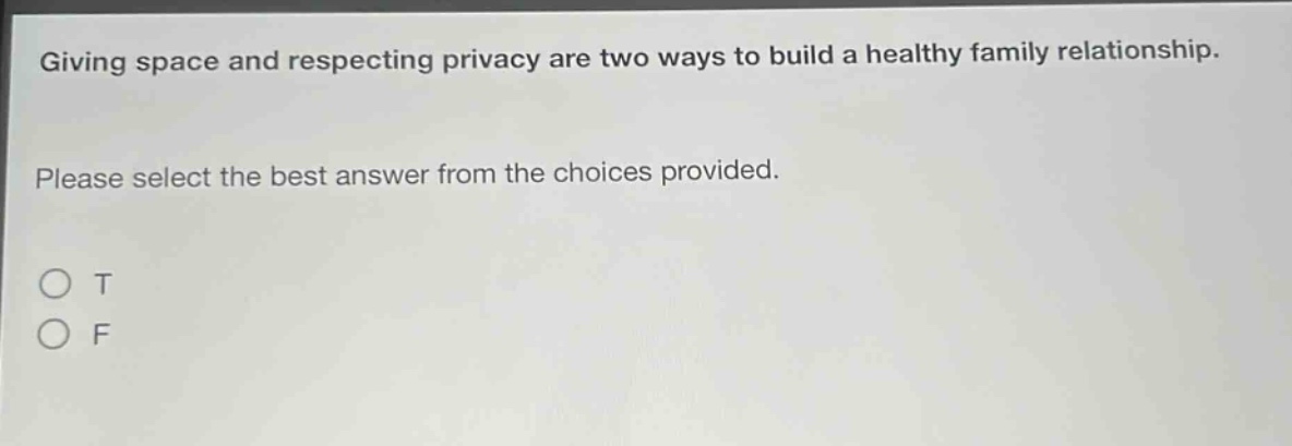 giving space and respecting privacy are two ways to build a healthy family relationship. please select the best answer from the choices provided. o t o f
