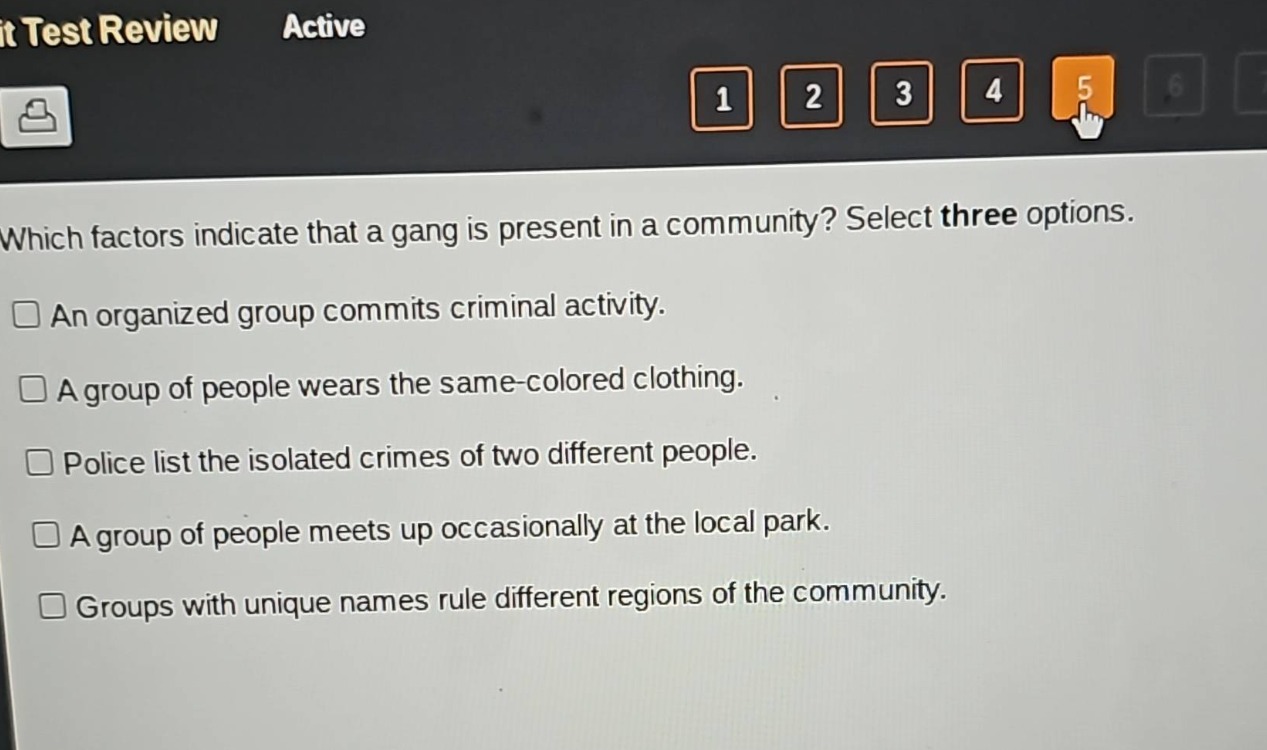 which factors indicate that a gang is present in a community? select three options.\n□ an organized group commits criminal activity.\n□ a group of people wears the same - colored clothing.\n□ police list the isolated crimes of two different people.\n□ a group of people meets up occasionally at the local park.\n□ groups with unique names rule different regions of the community.