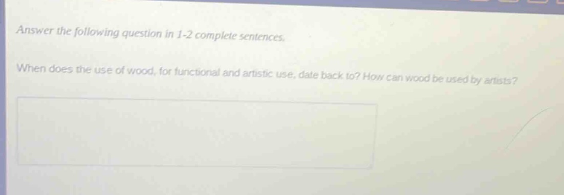 answer the following question in 1 - 2 complete sentences. when does the use of wood, for functional and artistic use, date back to? how can wood be used by artists?