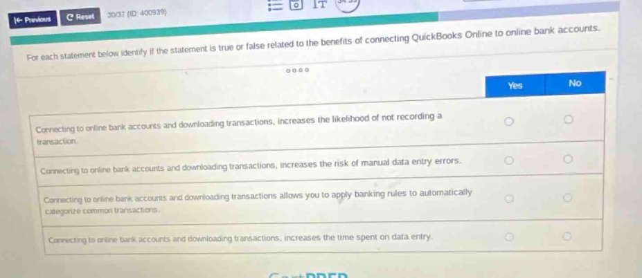 for each statement below identify if the statement is true or false related to the benefits of connecting quickbooks online to online bank accounts.\nconnecting to online bank accounts and downloading transactions, increases the likelihood of not recording a transaction.\nconnecting to online bank accounts and downloading transactions, increases the risk of manual data entry errors.\nconnecting to online bank accounts and downloading transactions allows you to apply banking rules to automatically categorize common transactions.\nconnecting to online bank accounts and downloading transactions, increases the time spent on data entry.