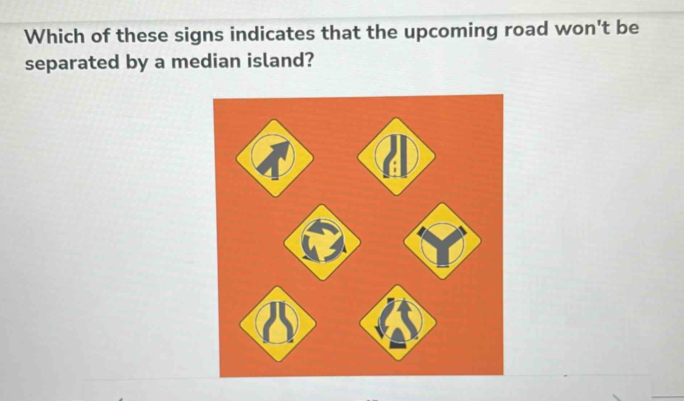 which of these signs indicates that the upcoming road wont be separated by a median island?