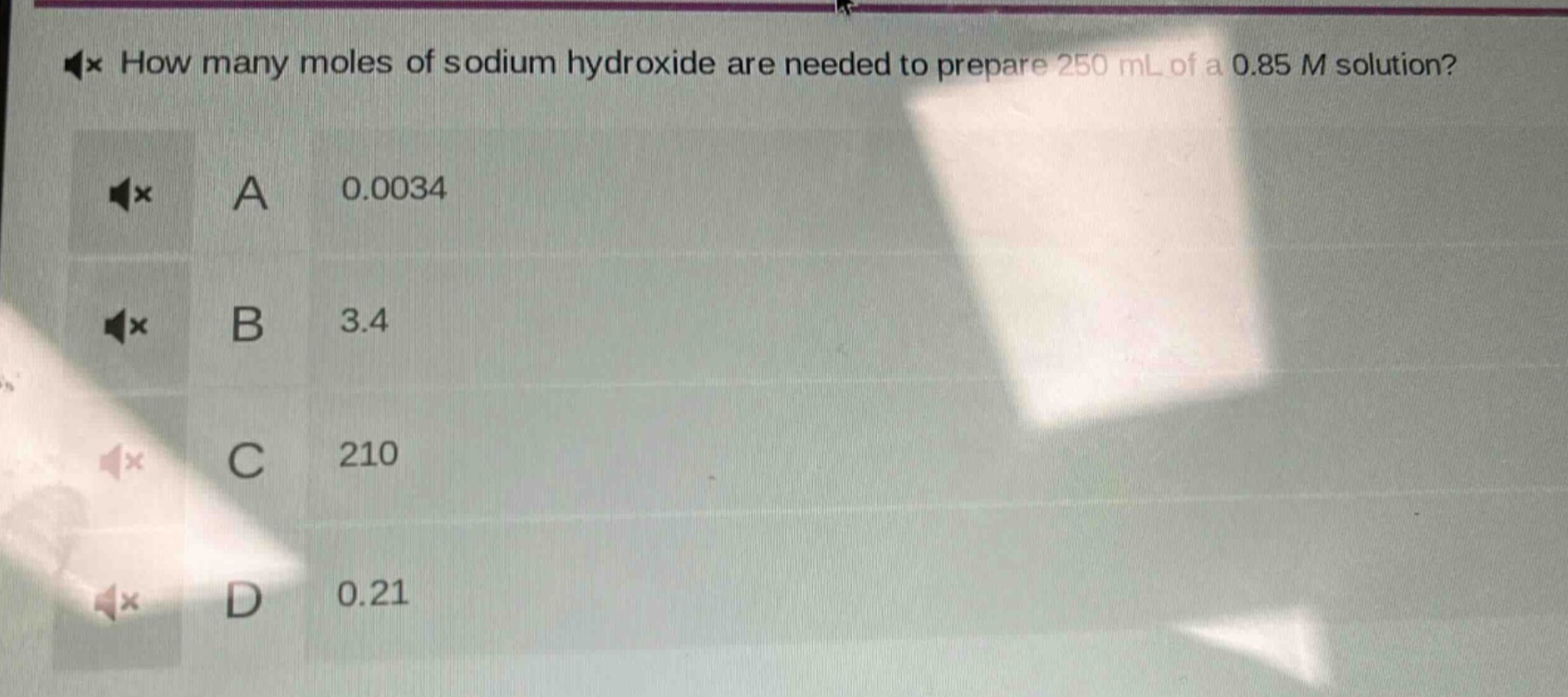 how many moles of sodium hydroxide are needed to prepare 250 ml of a 0.85 m solution?\na 0.0034\nb 3.4\nc 210\nd 0.21