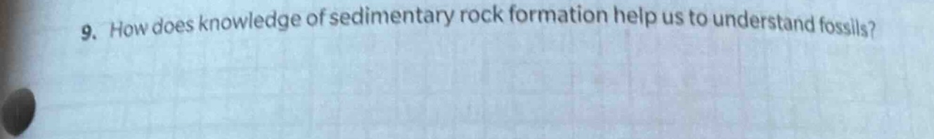 9. how does knowledge of sedimentary rock formation help us to understand fossils?