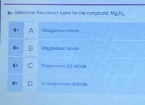 determine the correct name for the compound, mg₃n₂. a manganese nitride b magnesium nitride c magnesium (ii) nitride d trimagnesium dinitride