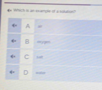 which is an example of a solution?\na air\nb oxygen\nc salt\nd water