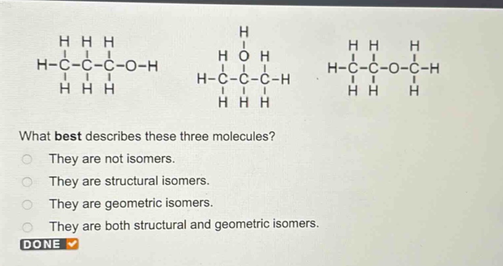 what best describes these three molecules?\nthey are not isomers.\nthey are structural isomers.\nthey are geometric isomers.\nthey are both structural and geometric isomers.