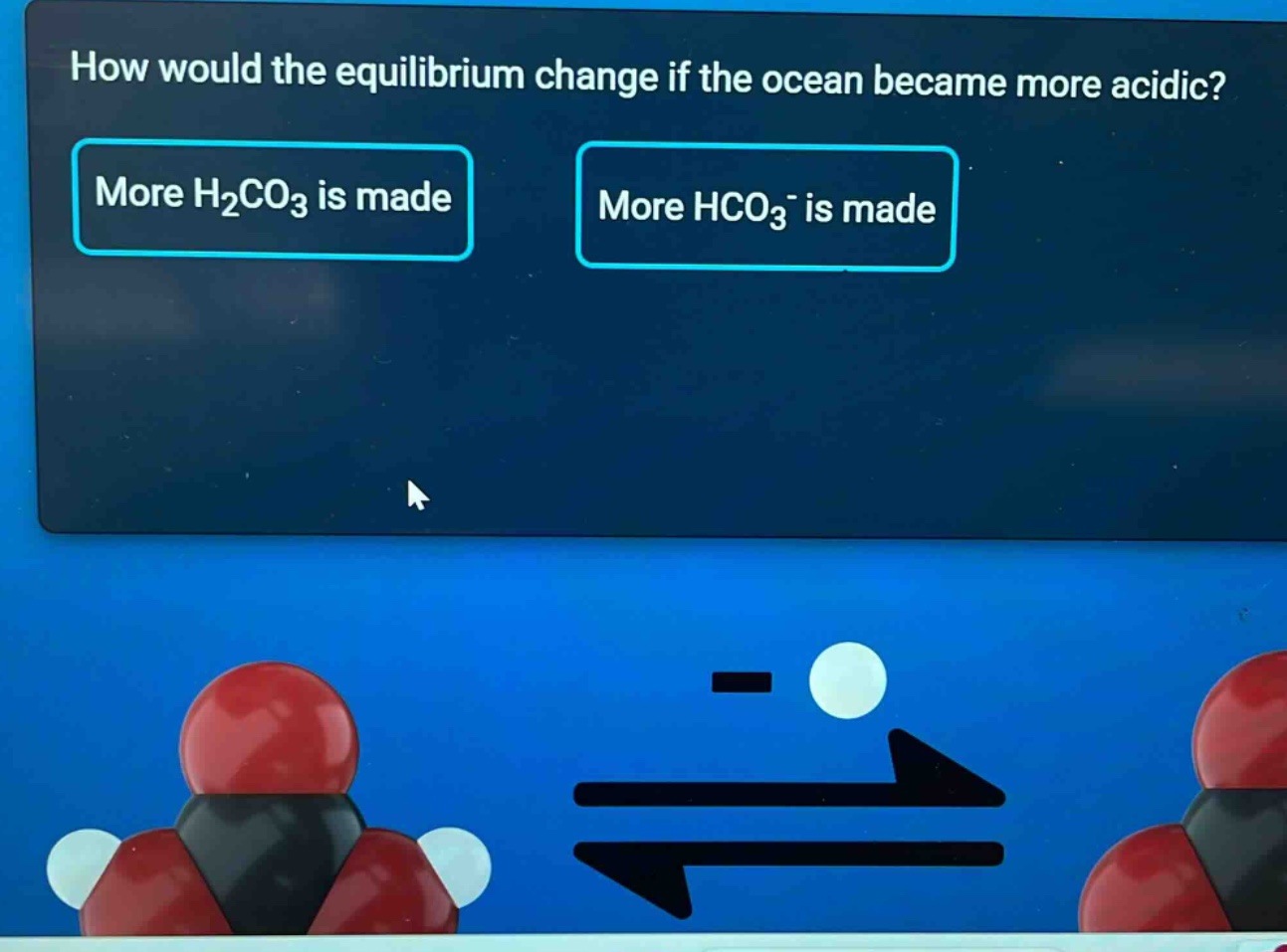 how would the equilibrium change if the ocean became more acidic? more h₂co₃ is made more hco₃⁻ is made