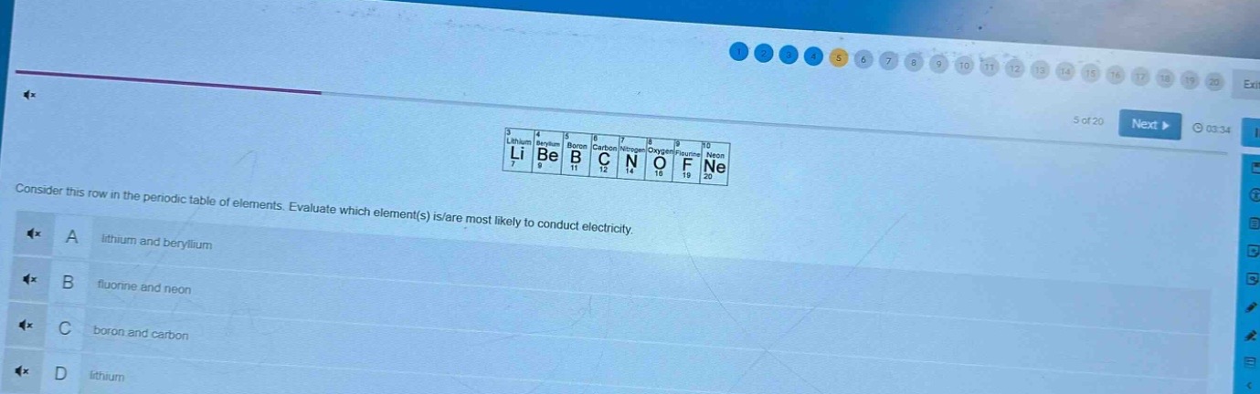 consider this row in the periodic table of elements. evaluate which element(s) is/are most likely to conduct electricity. a lithium and beryllium b fluorine and neon c boron and carbon d lithium