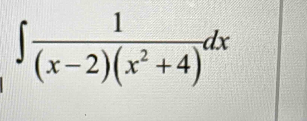 $int\frac{1}{(x - 2)(x^{2}+4)}dx$