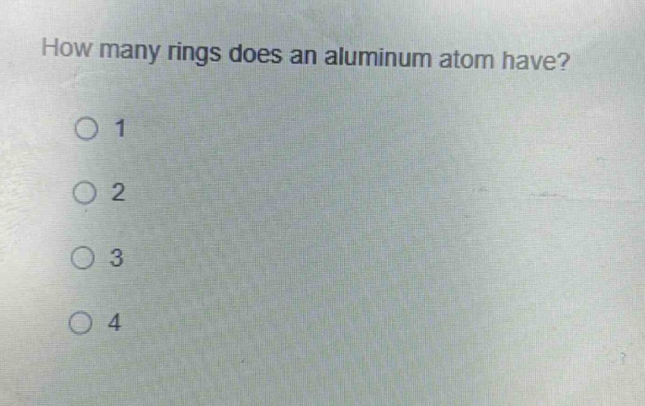 how many rings does an aluminum atom have?\n1\n2\n3\n4