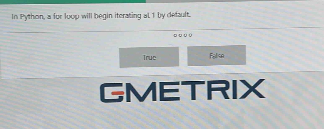 in python, a for loop will begin iterating at 1 by default. true false