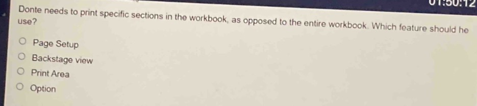 donte needs to print specific sections in the workbook, as opposed to the entire workbook. which feature should he use?\npage setup\nbackstage view\nprint area\noption