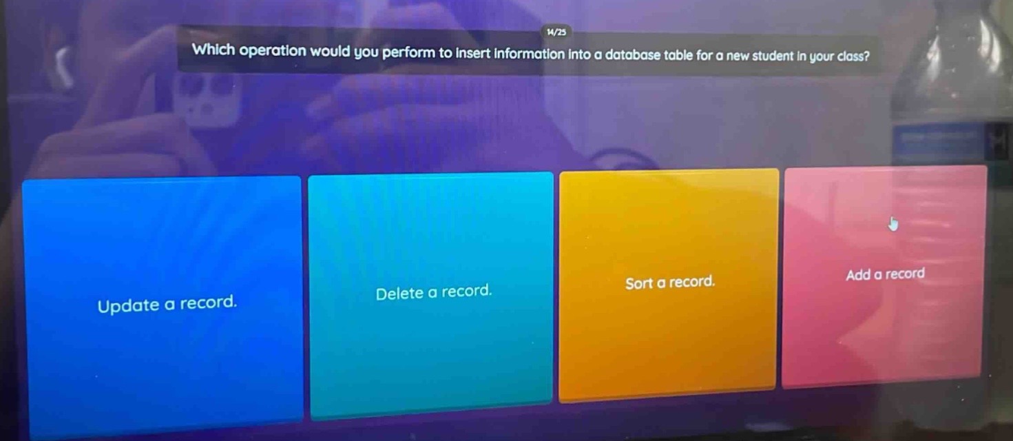 which operation would you perform to insert information into a database table for a new student in your class? update a record. delete a record. sort a record. add a record