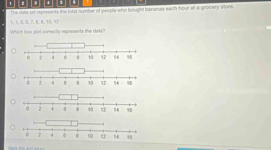 the data set represents the total number of people who bought bananas each hour at a grocery store. 1, 1, 5, 5, 7, 8, 8, 10, 12. which box - plot correctly represents the data?