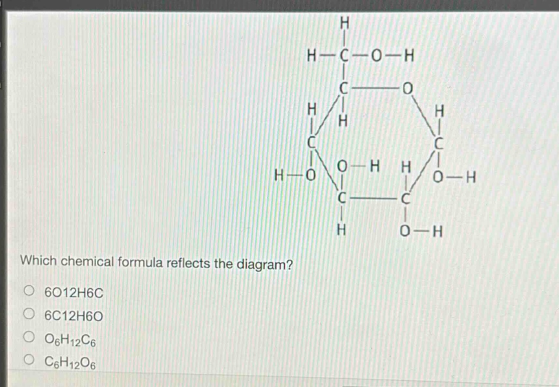 which chemical formula reflects the diagram?\no 6o12h6c\no 6c12h6o\no o6h12c6\no c6h12o6