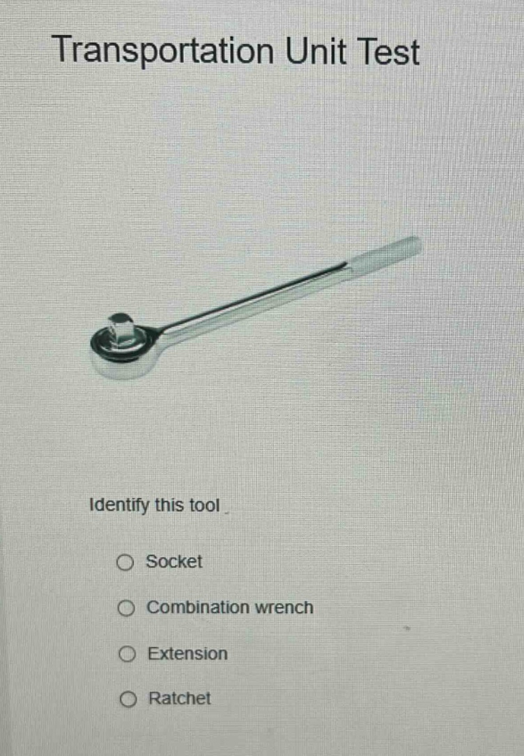 transportation unit test\nidentify this tool\nsocket\ncombination wrench\nextension\nratchet
