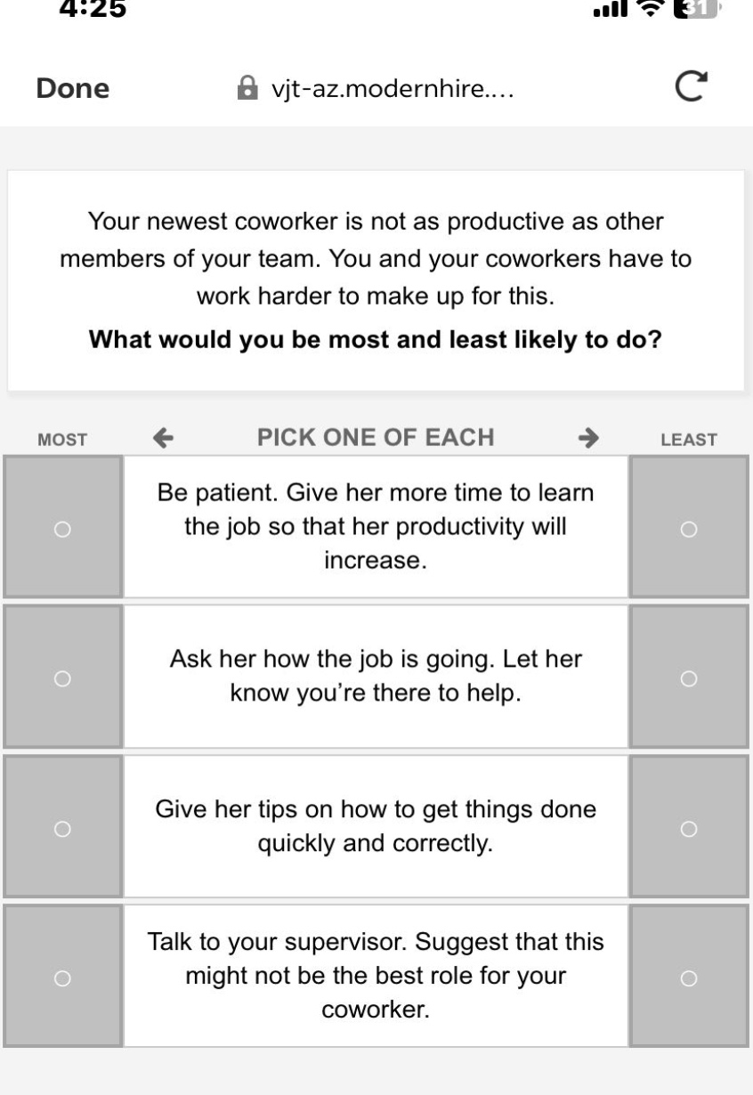 your newest coworker is not as productive as other members of your team. you and your coworkers have to work harder to make up for this. what would you be most and least likely to do? most pick one of each least be patient. give her more time to learn the job so that her productivity will increase. ask her how the job is going. let her know youre there to help. give her tips on how to get things done quickly and correctly. talk to your supervisor. suggest that this might not be the best role for your coworker.