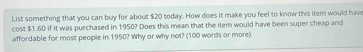 list something that you can buy for about $20 today. how does it make you feel to know this item would have cost $1.60 if it was purchased in 1950? does this mean that the item would have been super cheap and affordable for most people in 1950? why or why not? (100 words or more)