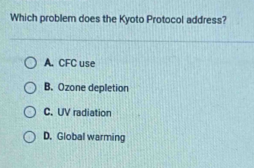 which problem does the kyoto protocol address?\na. cfc use\nb. ozone depletion\nc. uv radiation\nd. global warming