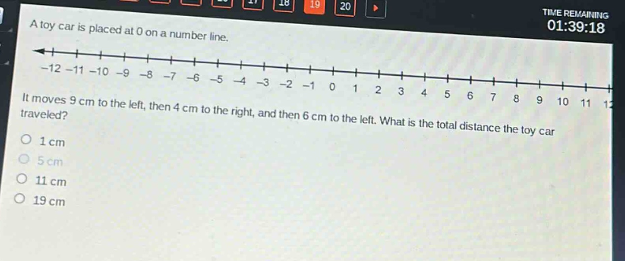 a toy car is placed at 0 on a number line.\nit moves 9 cm to the left, then 4 cm to the right, and then 6 cm to the left. what is the total distance the toy car traveled?\n1 cm\n5 cm\n11 cm\n19 cm