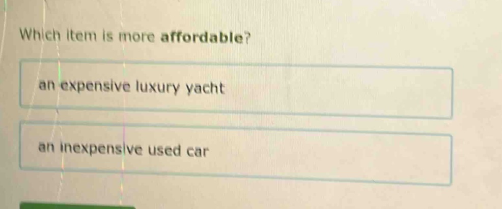 which item is more affordable?\nan expensive luxury yacht\nan inexpensive used car