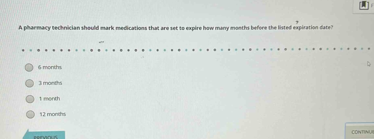 a pharmacy technician should mark medications that are set to expire how many months before the listed expiration date?\n6 months\n3 months\n1 month\n12 months