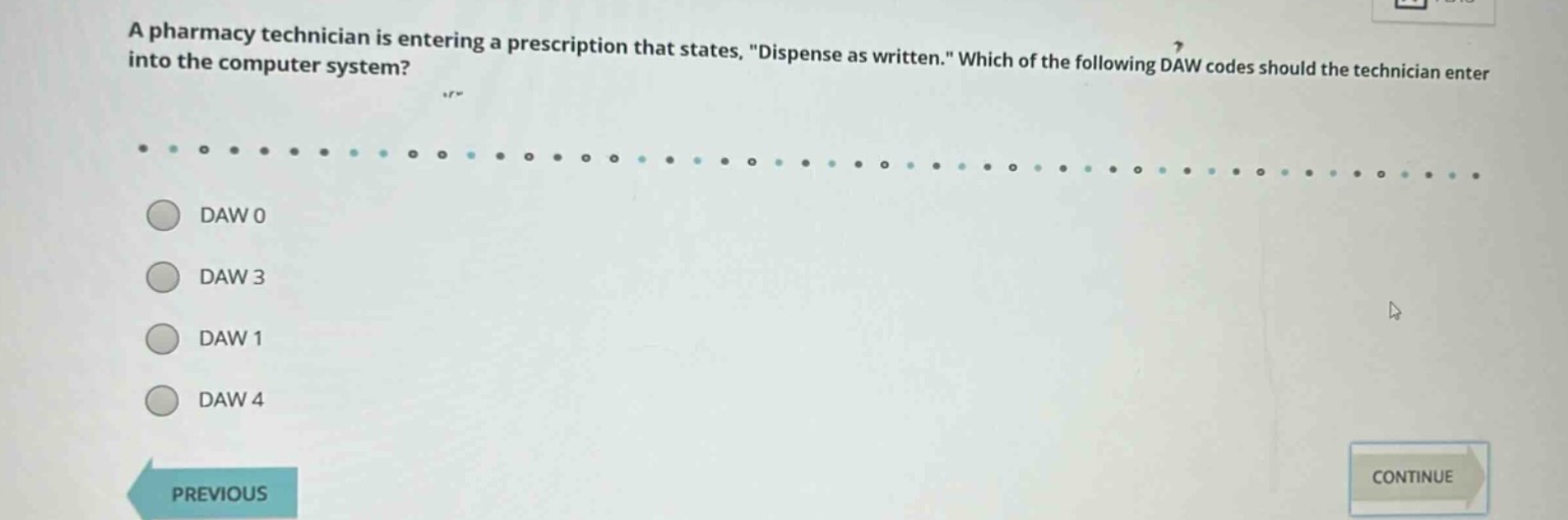 a pharmacy technician is entering a prescription that states, \dispense as written.\ which of the following daw codes should the technician enter into the computer system? daw 0 daw 3 daw 1 daw 4