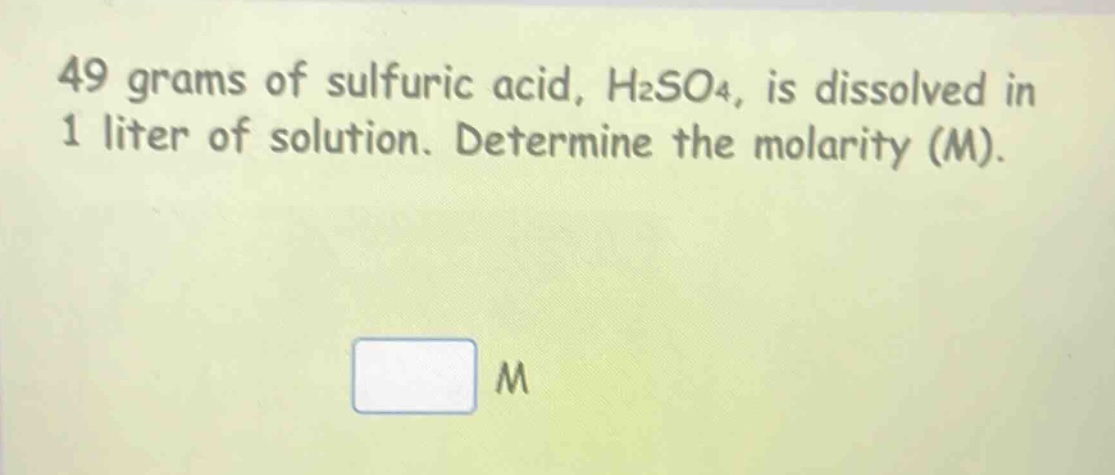 49 grams of sulfuric acid, h₂so₄, is dissolved in 1 liter of solution. determine the molarity (m).