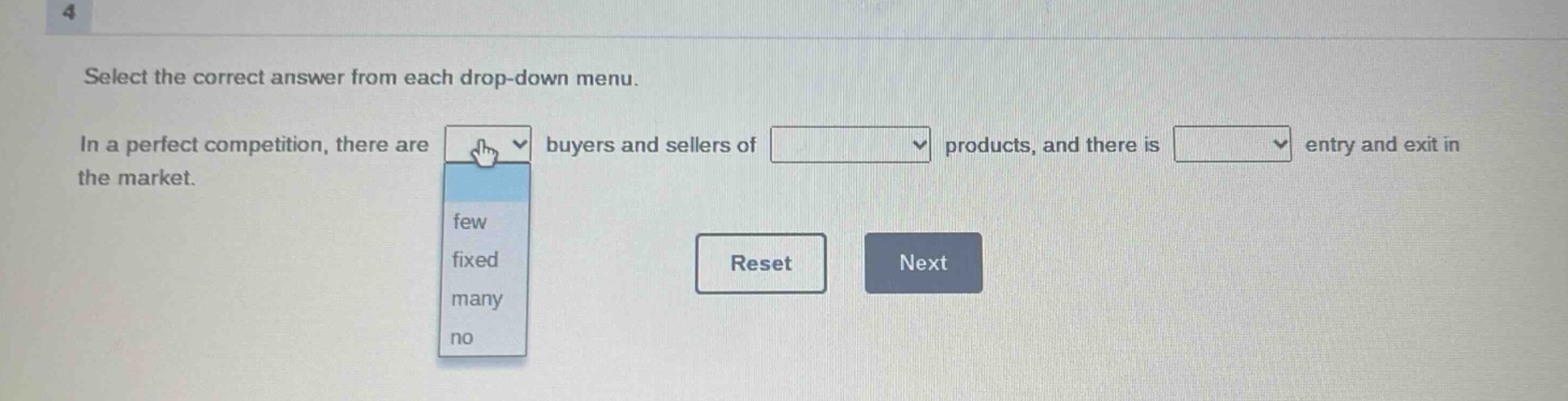 select the correct answer from each drop - down menu. in a perfect competition, there are buyers and sellers of products, and there is entry and exit in the market. few fixed many no reset next