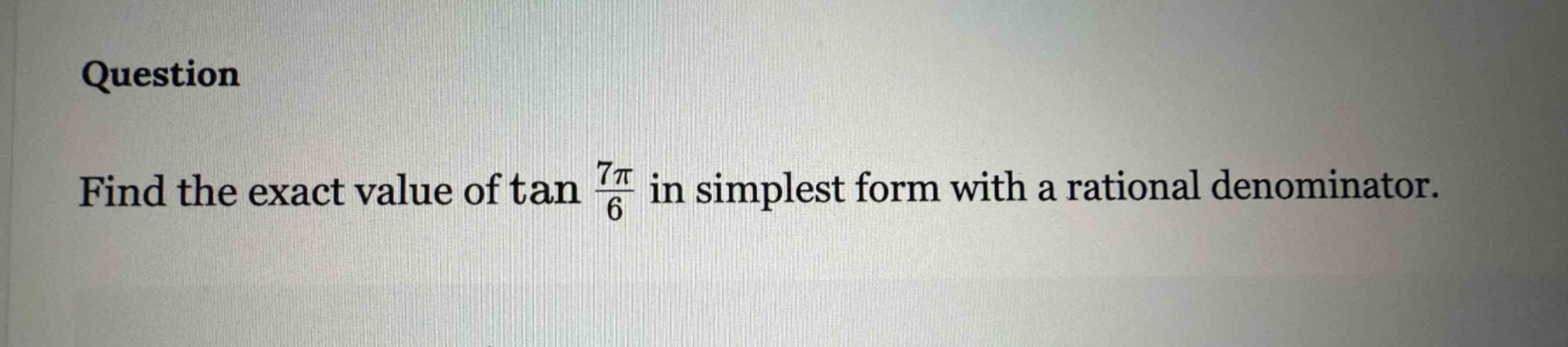find the exact value of \\( \\tan \\frac { 7 \\pi } { 6 } \\) in simplest form with a rational denominator.