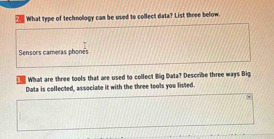 2. what type of technology can be used to collect data? list three below. sensors cameras phones 3. what are three tools that are used to collect big data? describe three ways big data is collected, associate it with the three tools you listed.