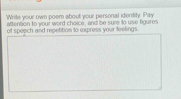 write your own poem about your personal identity. pay attention to your word choice, and be sure to use figures of speech and repetition to express your feelings.