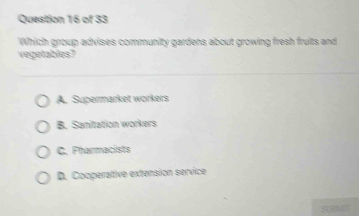 question 16 of 33\nwhich group advises community gardens about growing fresh fruits and vegetables?\na. supermarket workers\nb. sanitation workers\nc. pharmacists\nd. cooperative extension service