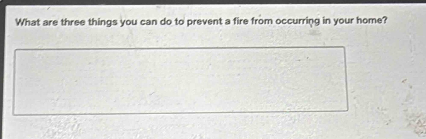 what are three things you can do to prevent a fire from occurring in your home?