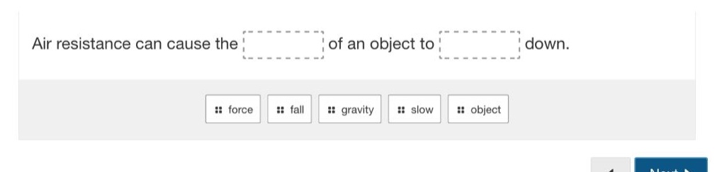 air resistance can cause the of an object to down. force fall gravity slow object