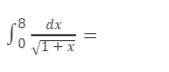 $\\int_{0}^{8}\\frac{dx}{\\sqrt{1 + x}} =$