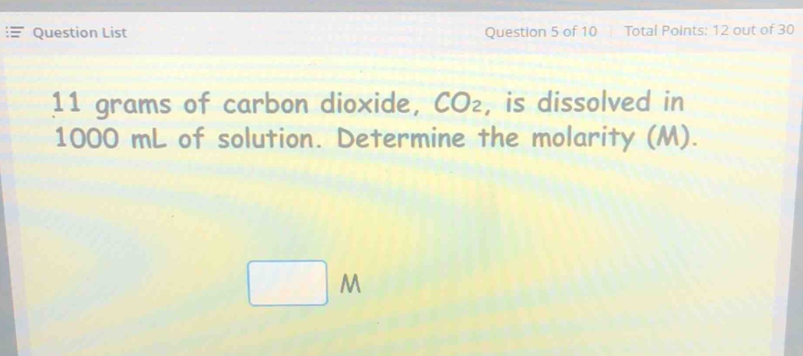 11 grams of carbon dioxide, co₂, is dissolved in 1000 ml of solution. determine the molarity (m).