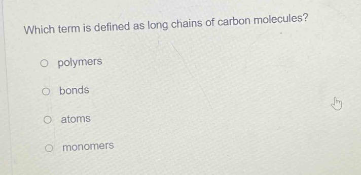 which term is defined as long chains of carbon molecules? polymers bonds atoms monomers