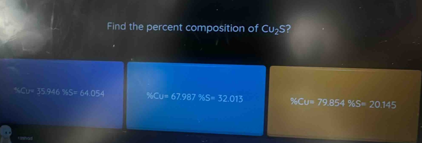 find the percent composition of cu₂s? %cu= 35.946 %s= 64.054 %cu= 67.987 %s= 32.013 %cu= 79.854 %s= 20.145