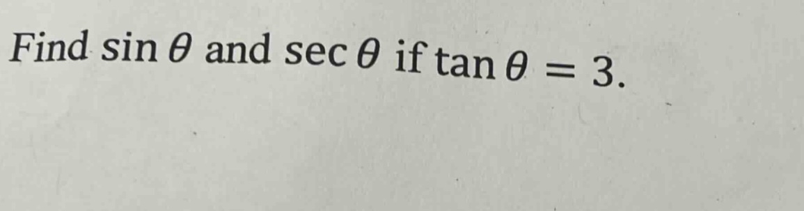 find \\( \\sin \\theta \\) and \\( \\sec \\theta \\) if \\( \\tan \\theta = 3 \\).