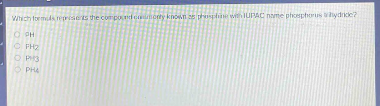 which formula represents the compound commonly known as phosphine with iupac name phosphorus trihydride?\nph\nph2\nph3\nph4