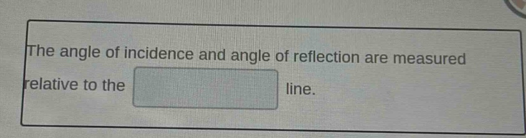 the angle of incidence and angle of reflection are measured relative to the line.